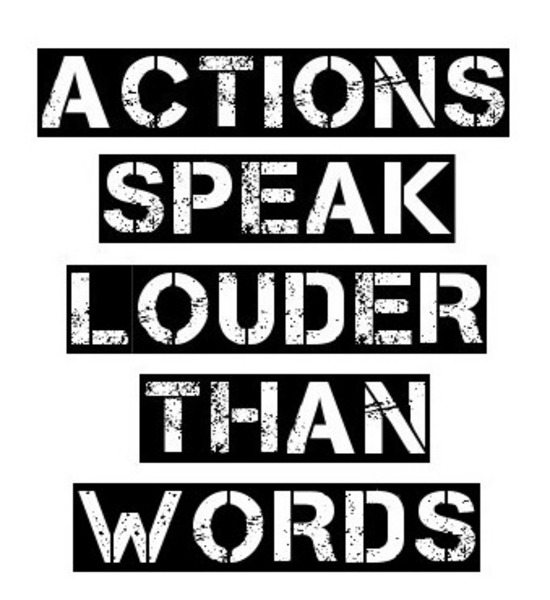 action speaks louder than words