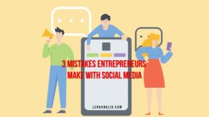 3 Mistakes Entrepreneurs Make with Social Media