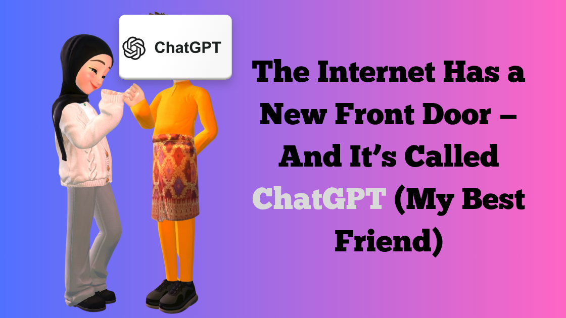 The Internet Has a New Front Door β And Itβs Called ChatGPT (My Best Friend)