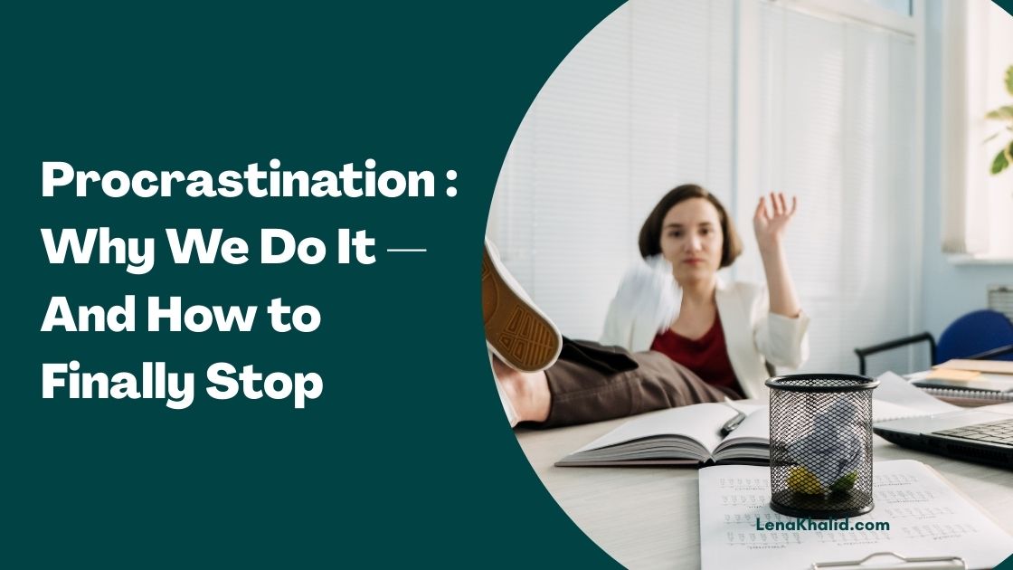 Procrastination: Why We Do It — And How to Finally Stop