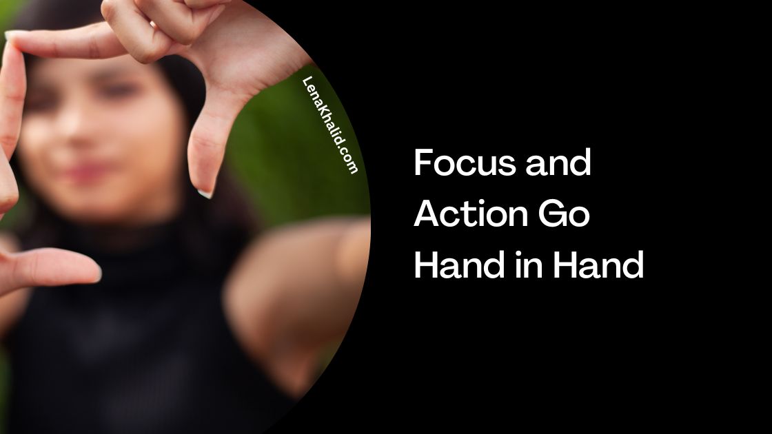 focus and action go hand in hand