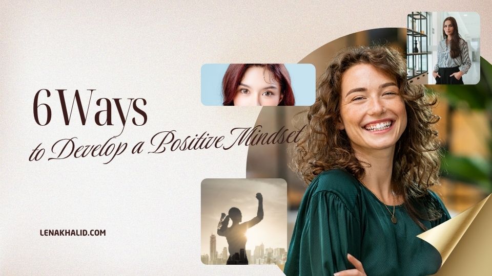 6 Ways to Develop a Positive Mindset