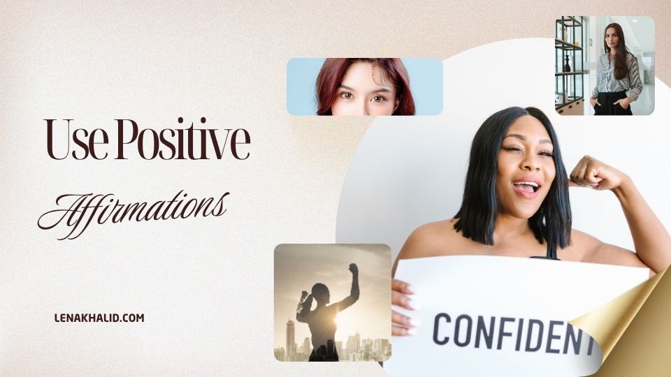 Use Positive Affirmations