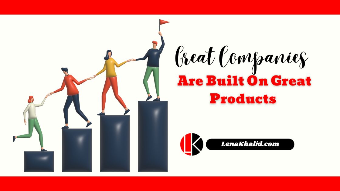 Great companies are built on great products.