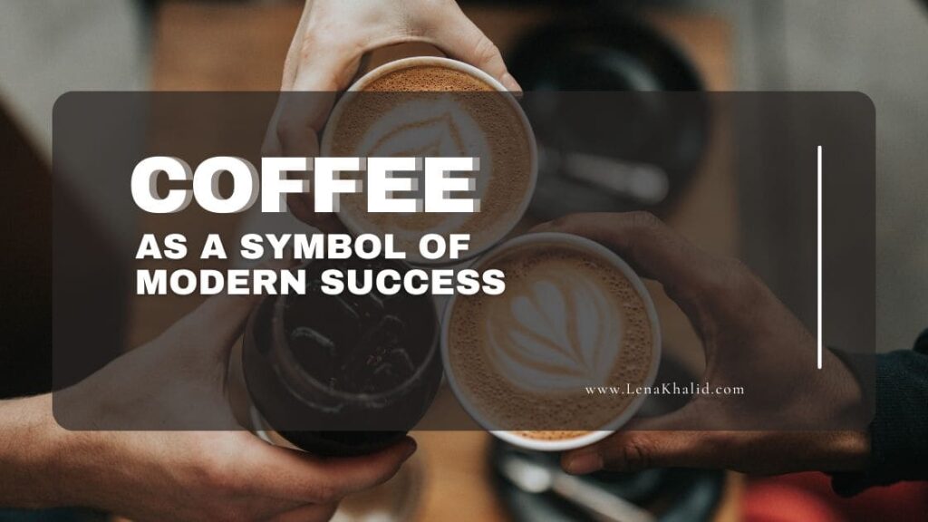Coffee as a symbol of modern success