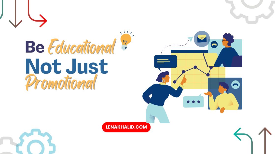 Be Educational, Not Just Promotional