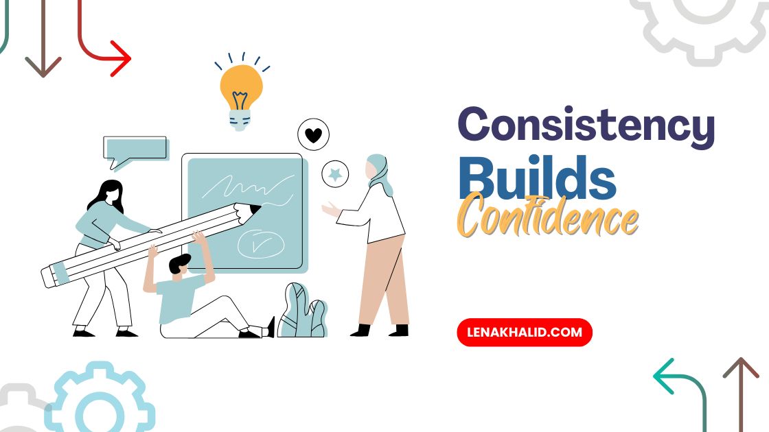 Consistency Builds Confidence