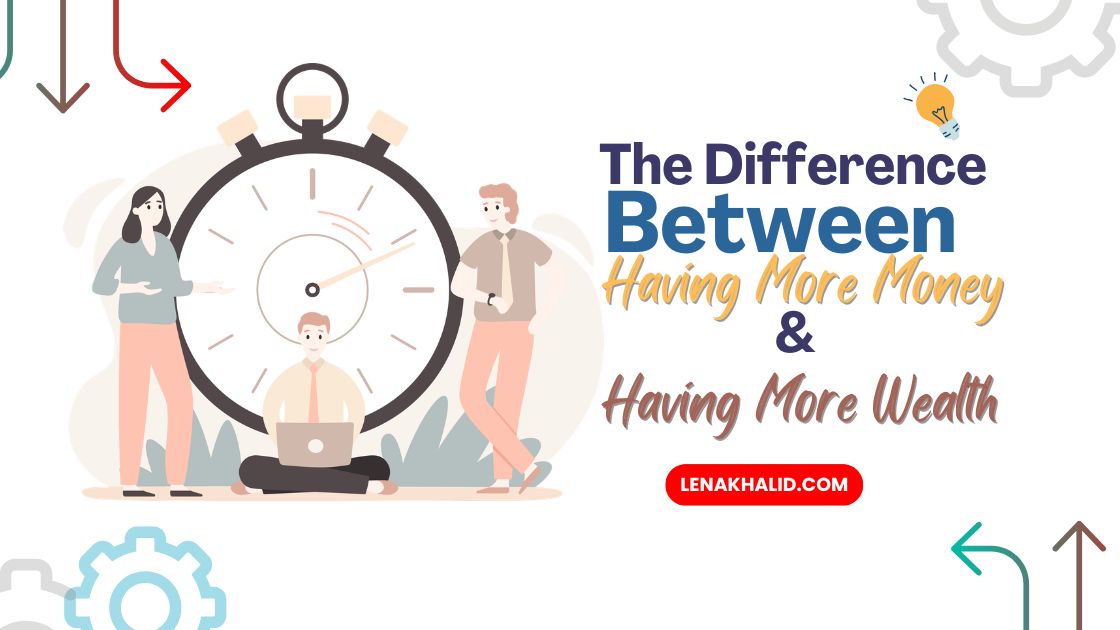 The Difference Between Having More Money and Having More Wealth