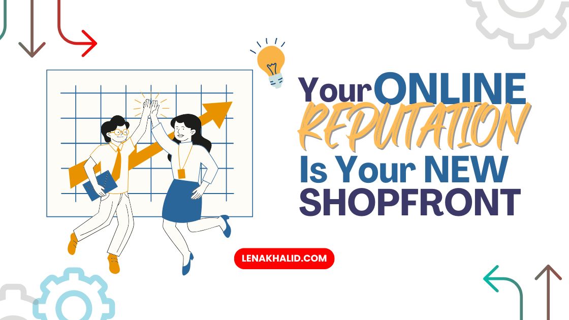 Your Online Reputation Is Your New Shopfront